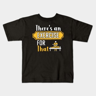 Theres an Exercise for That Kids T-Shirt